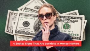4 Zodiac Signs That Are Luckiest in Money Matters
