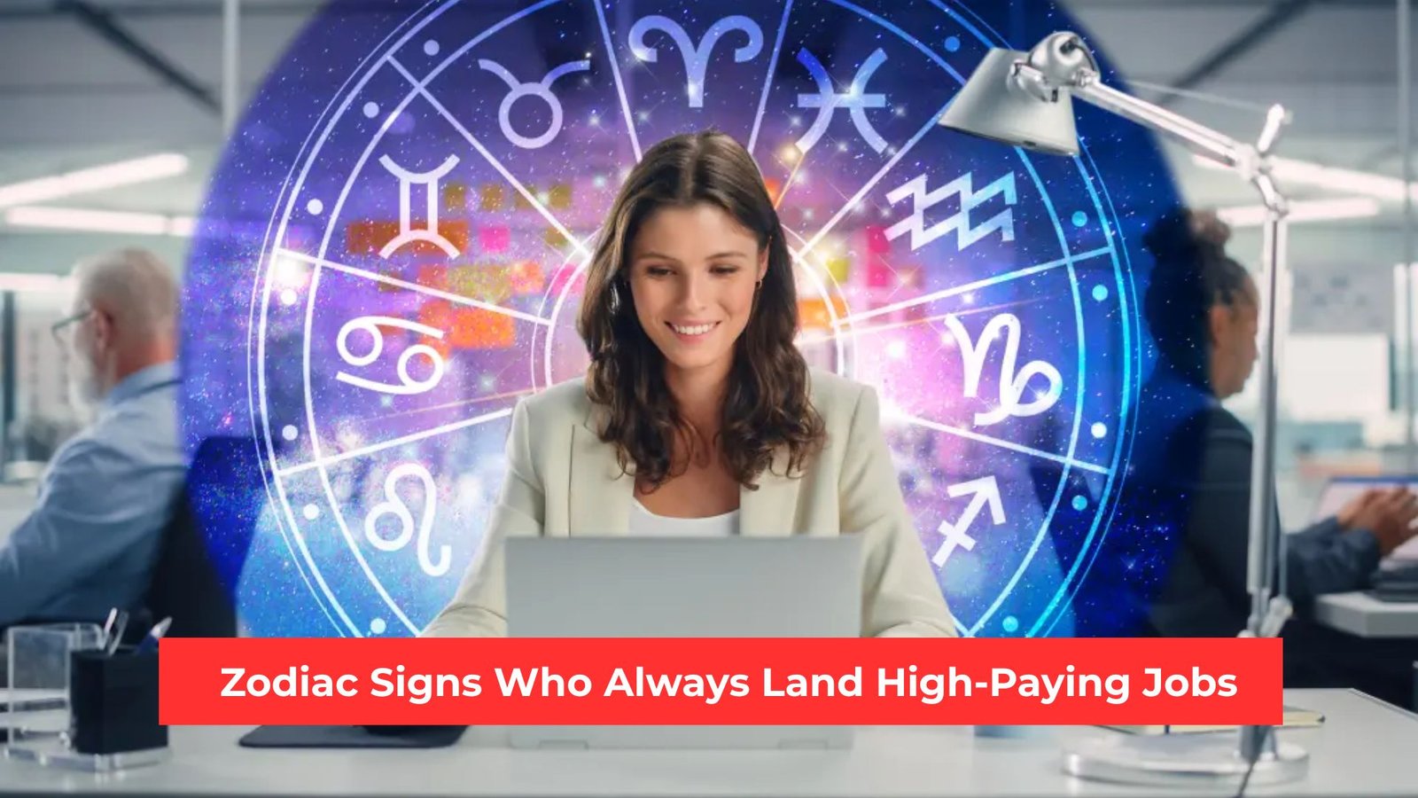 Zodiac Signs Who Always Land High-Paying Jobs